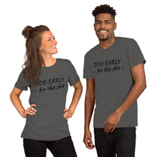 Afbeelding in Gallery-weergave laden, &quot;Too early&quot; Short-Sleeve Unisex T-Shirt - Tres-Palma