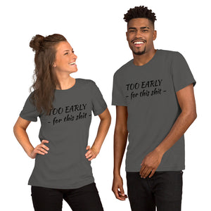 "Too early" Short-Sleeve Unisex T-Shirt - Tres-Palma