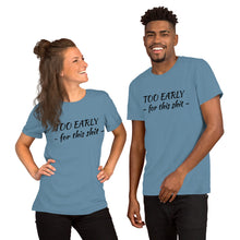 Afbeelding in Gallery-weergave laden, &quot;Too early&quot; Short-Sleeve Unisex T-Shirt - Tres-Palma