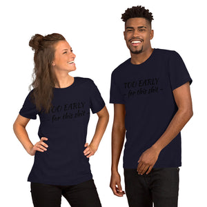 "Too early" Short-Sleeve Unisex T-Shirt - Tres-Palma