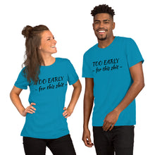 Afbeelding in Gallery-weergave laden, &quot;Too early&quot; Short-Sleeve Unisex T-Shirt - Tres-Palma