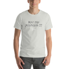 Load image into Gallery viewer, &quot;Not my problem!&quot; - Unisex T-Shirt - Tres-Palma