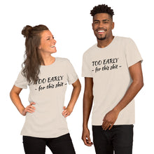 Afbeelding in Gallery-weergave laden, &quot;Too early&quot; Short-Sleeve Unisex T-Shirt - Tres-Palma