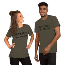 Afbeelding in Gallery-weergave laden, &quot;Too early&quot; Short-Sleeve Unisex T-Shirt - Tres-Palma