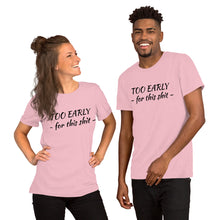 Cargar imagen en el visor de la galería, &quot;Too early&quot; Short-Sleeve Unisex T-Shirt - Tres-Palma