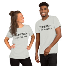 Cargar imagen en el visor de la galería, &quot;Too early&quot; Short-Sleeve Unisex T-Shirt - Tres-Palma