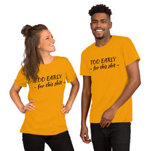 Load image into Gallery viewer, &quot;Too early&quot; Short-Sleeve Unisex T-Shirt - Tres-Palma