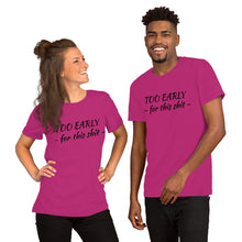 Afbeelding in Gallery-weergave laden, &quot;Too early&quot; Short-Sleeve Unisex T-Shirt - Tres-Palma