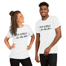 Afbeelding in Gallery-weergave laden, &quot;Too early&quot; Short-Sleeve Unisex T-Shirt - Tres-Palma