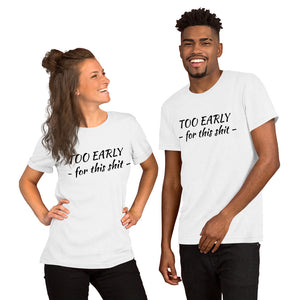 "Too early" Short-Sleeve Unisex T-Shirt - Tres-Palma