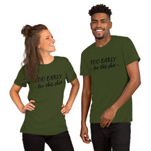 Laden Sie das Bild in den Galerie-Viewer, &quot;Too early&quot; Short-Sleeve Unisex T-Shirt - Tres-Palma