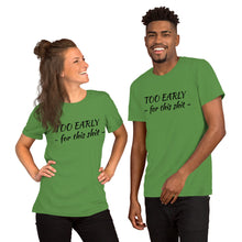 Laden Sie das Bild in den Galerie-Viewer, &quot;Too early&quot; Short-Sleeve Unisex T-Shirt - Tres-Palma