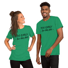 Afbeelding in Gallery-weergave laden, &quot;Too early&quot; Short-Sleeve Unisex T-Shirt - Tres-Palma